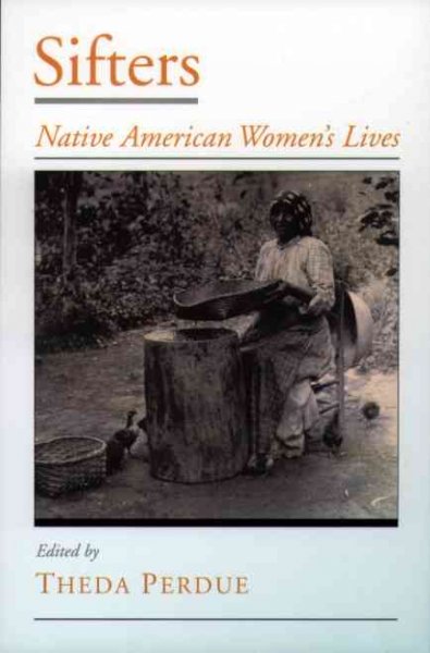 Sifters : Native American women's lives / edited by Theda Perdue.