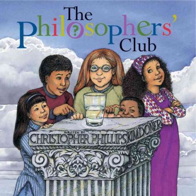 The Philosophers' Club / written by Christopher Phillips ; illustrated by Kim Doner.