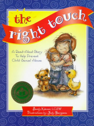 The right touch : a read aloud story to help prevent child sexual abuse / Sandy Kleven ; illustrations by Jody Bergsma.