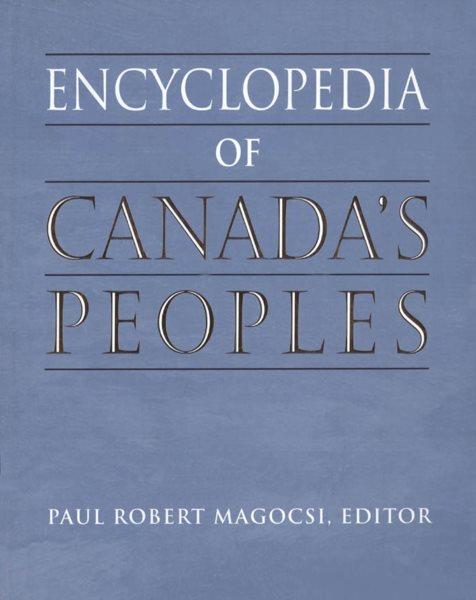 Encyclopedia of Canada's peoples / Paul Robert Magocsi, editor.