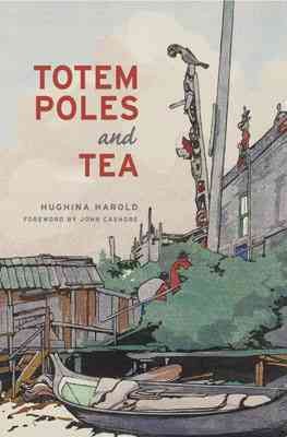 Totem poles and tea / Hughina Harold ; foreword by John Cashore.
