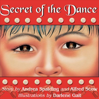 Secret of the dance / story by Andrea Spalding and Alfred Scow ; illustrations by Darlene Gait.