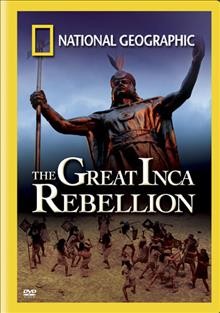 Great Inca rebellion [videorecording] / NGHT, Inc and WGBH Educational Foundation.