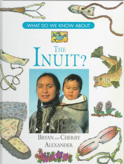 What do we know about the Inuit? / Bryan and Cherry Alexander.