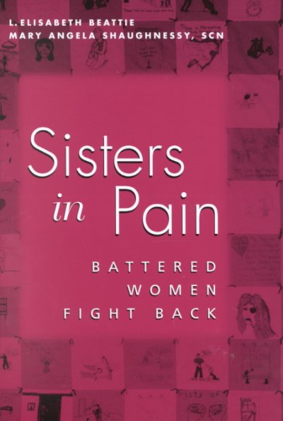 Sisters in pain : battered women fight back / L. Elisabeth Beattie, Mary Angela Shaughnessy.