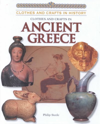 Clothes & crafts in ancient Greece / Philip Steele.