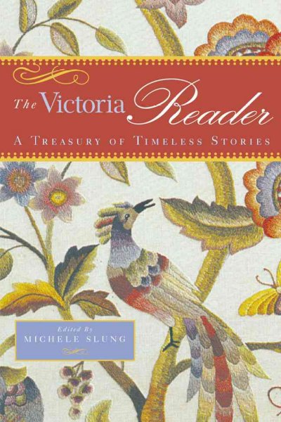 The Victoria reader : a treasury of timeless stories / edited by Michele Slung.