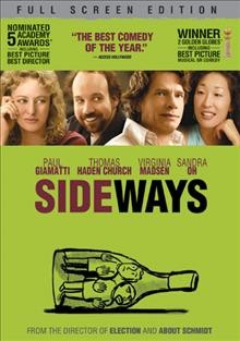 Sideways [videorecording] / Fox Searchlight Pictures presents a Michael London production ; screenplay by Alexander Payne & Jim Taylor ; directed by Alexander Payne.