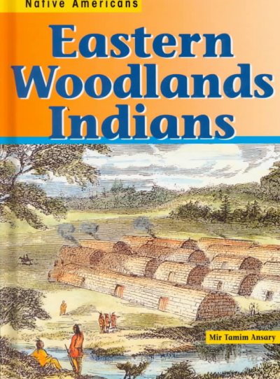 Eastern woodlands Indians / Mir Tamim Ansary.
