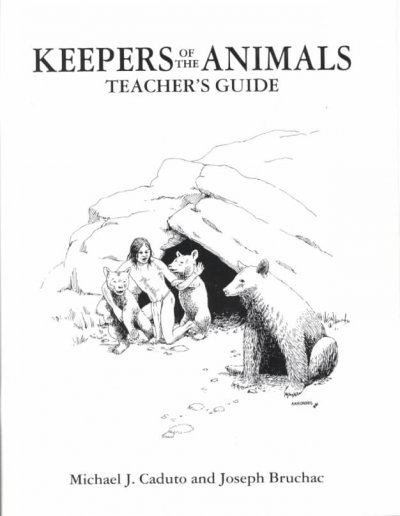 Keepers of the animals. Teacher's guide,  Native American stories and wildlife activities for children / Michael J. Caduto and Joseph Bruchac ; illustrations by John Kahionhes Fadden.