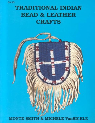 Traditional Indian bead & leather crafts : bags, pouches and containers / by Monte Smith & Michele VanSickle.