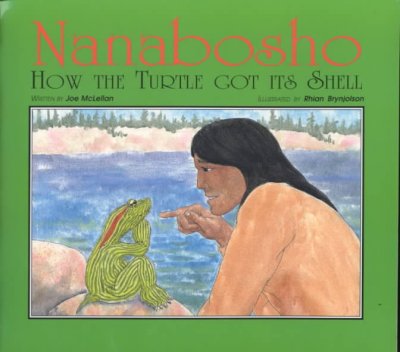 Nanabosho : how the turtle got its shell / written by Joe McLellan ; illustrated by Rhian Brynjolson.