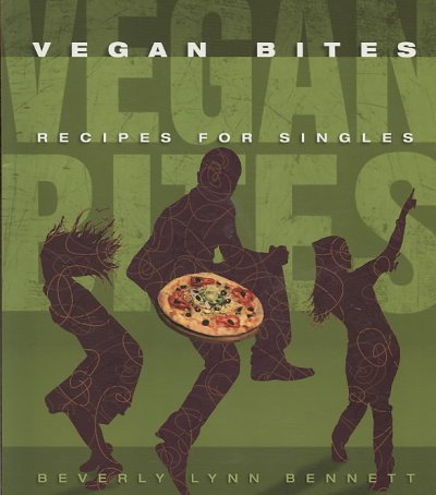 Vegan bites : recipes for singles / Beverly Lynn Bennett.