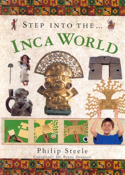 Step into the... Inca world / Philip Steele ; consultant: Dr. Penny Dransart.