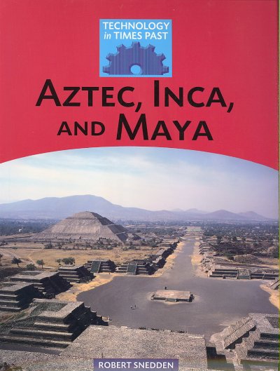 Aztec, Inca, and Maya / Robert Snedden.