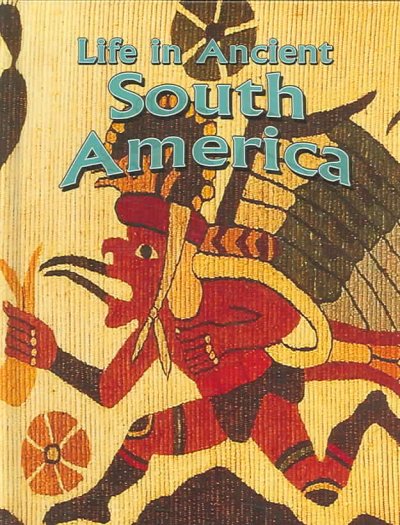 Life in ancient South America / Hazel Richardson.