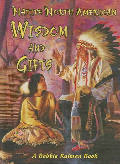 Native North American wisdom and gifts / Niki Walker & Bobbie Kalman.