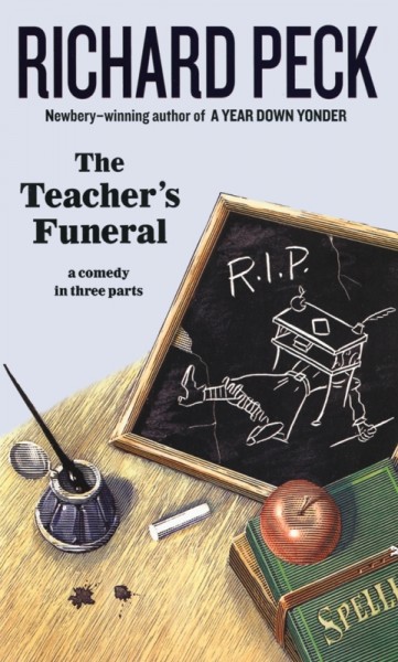 The teacher's funeral : a comedy in three parts / Richard Peck.