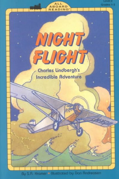 Night flight : Charles Lindbergh's incredible adventure / by S.A. Kramer ; illustrated by Dan Andreasen.