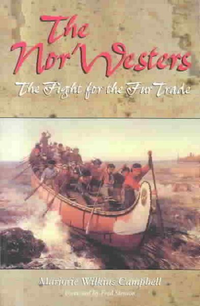 The Nor'westers : the fight for the fur trade / Marjorie Wilkins Campbell.