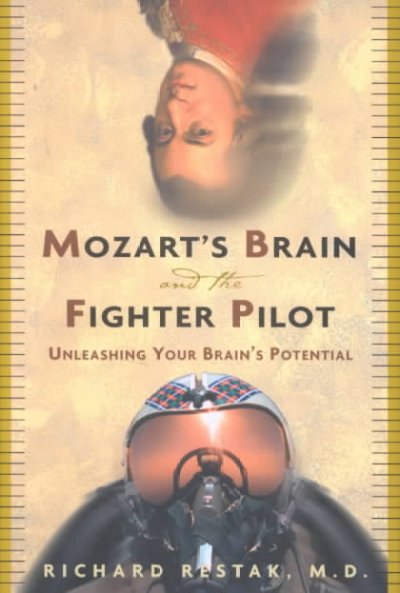 Mozart's brain and the fighter pilot : unleashing your brain's potential / Richard Restak.