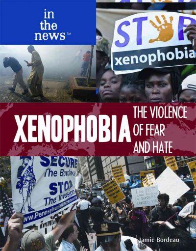 Xenophobia : The violence of fear and hate / Jamie Bordeau.