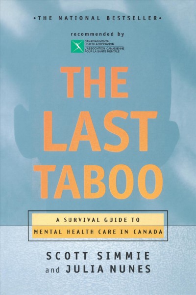 The last taboo : a survival guide to mental health care in Canada / Scott Simmie and Julia Nunes.