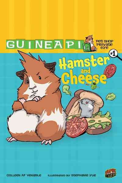 Guinea PIG, pet shop private eye. #1, Hamster and cheese / Colleen AF Venable ; illustrated by Stephanie Yue ; [coloring by Hi-Fi Design ; lettering by Grace Lu and Zack Giallongo]. 