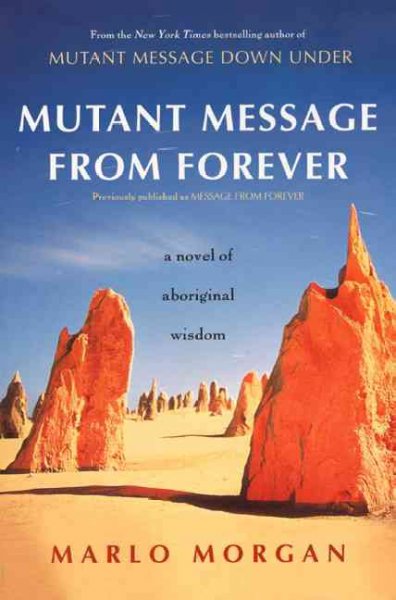 Mutant message from forever : a novel of aboriginal wisdom.