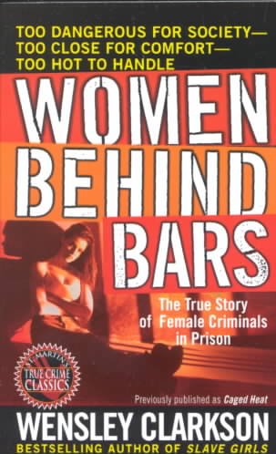 WOMEN BEHIND BARS (NF) : THE TRUE STORY OF FEMALE CRIMINALS IN PRISON.