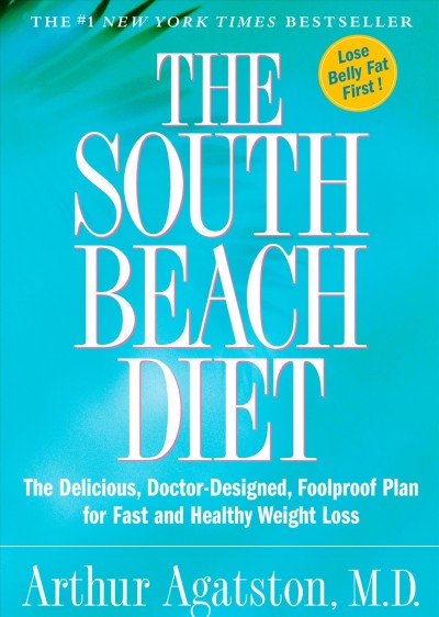 The South Beach diet: the delicious, doctor-designed, foolproof plan for fast and healthly weight loss / Arthur Agatston.
