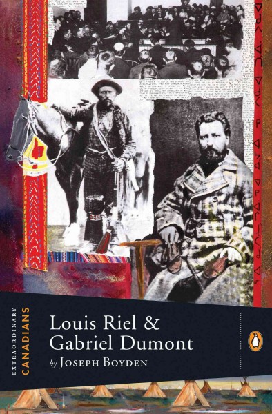 Louis Riel and Gabriel Dumont / by Joseph Boyden ; with an introduction by John Ralston Saul.