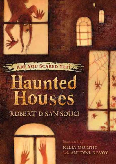 Haunted houses / Robert D. San Souci ; illustrated by Kelly Murphy and Antoine J.D. Revoy.