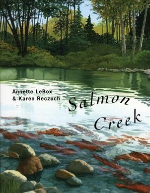 Salmon Creek / by Annette LeBox ; illustrated by Karen Reczuch.