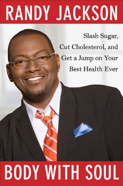 Body with soul : slash sugar, cut cholesterol, and get a jump on your best health ever / Randy Jackson.