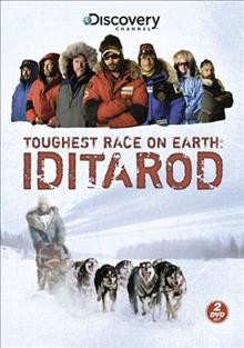 Toughest race on earth [videorecording] : Iditarod / produced by Original Productions, LLC for Discovery Channel.