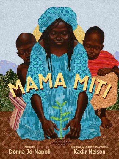 Mama Miti : Wangari Maathai and the trees of Kenya / Donna Jo Napoli ; Illustrated by Kadir Nelson.