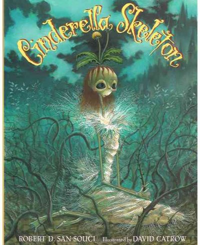 Cinderella skeleton / Robert D. San Souci ; illustrated by David Catrow.
