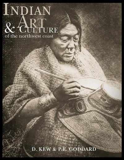 Indian art and culture of the Northwest Coast / by D. Kew and P. E. Goddard.