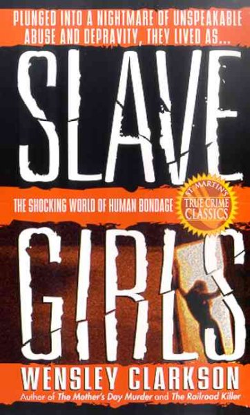 Slave Girls : The shocking world of human bondage / by Wensley Clarkson.
