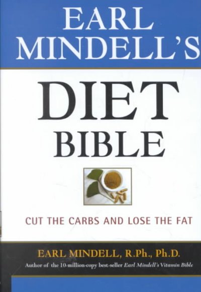 Diet Bible : Cut the carbs and lose the fat / by Earl Mindell.