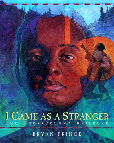 I came as a stranger : the Underground Railroad / Bryan Prince.