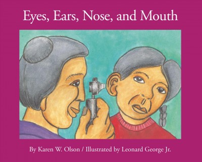 Eyes, ears, nose, and mouth / by Karen W. Olson ; illustrations by Leonard George Jr.