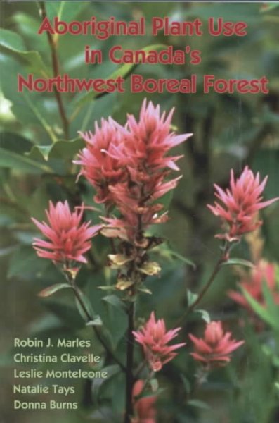 Aboriginal plant use in Canada's northwest boreal forest / Robin J. Marles ... [et al.].