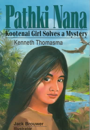 Pathki Nana : Kootenai girl solves a mystery / Kenneth Thomasma ; Jack Brouwer, illustrator.