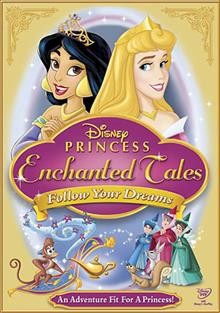 Disney Princess : Enchanted tales. follow your dreams [videorecording] : follow your dreams / Disney.