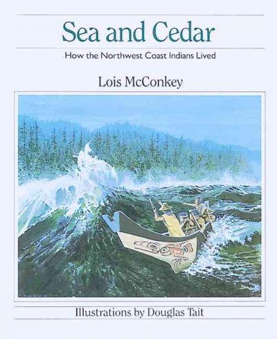 Sea and cedar : how the Northwest coast Indians lived / by Lois McConkey ; illustrations by Douglas Tait.