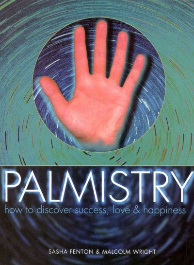 The book of palmistry : how to discover success, love & happiness / Sasha Fenton & Malcolm Wright.