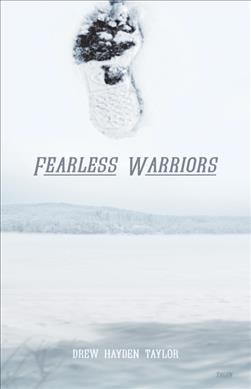 Fearless warriors / Drew Hayden Taylor.