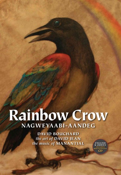 Rainbow Crow = Nagweyaabi-aandeg / David Bouchard ; the art of David Jean ; the music of Manantial ; [tranlsated by Jason Jones].